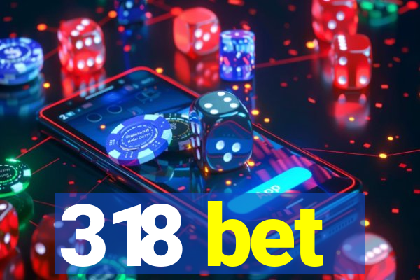 318 bet